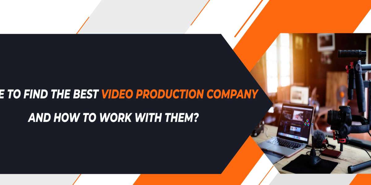 Where to Find The Best Video Production Company And How To Work With Them